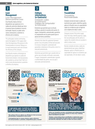 Guía Logística y de Comercio Exterior XVIII - 2021-2022 - www.guialogistica.info
30 Guía Logística y de Comercio Exterior
30
Lean
Management
Lean Management
Gerenciamento Lean
Códigos
informáticos
(e-Contracts)
Computer codes
(e-Contracts)
Códigos de computador
(e-Contratos)
Trazabilidad
Traceability
Rastreabilidade
2 3 4
Esta filosofía implica eliminar
desperdicios que aparezcan en la
cadena de suministro (desde que inicia
el proceso hasta el producto o servicio
terminado). Hacerlo, es poder evitar
costos innecesarios y aumentar la
eficiencia de la empresa.
This philosophy involves eliminating
waste that appears in the supply chain
(from the beginning of the process to the
finished product or service). Doing so is
to avoid unnecessary costs and increase
the efficiency of the company.
Esta filosofia envolve a eliminação do
desperdício que aparece na cadeia de
fornecimento (desde o início do processo
até o produto ou serviço final). Fazê-lo é
evitar custos desnecessários e aumentar
a eficiência da empresa.
Elementos que permiten que se articule,
verifique y ejecute el acuerdo entre partes. Es
seguro, transparente, automatizado y garantiza
el cumplimiento de las partes puesto que se
ejecuta de forma automática.
Elements that allow the agreement between
parties to be articulated, verified and executed.
It is secure, transparent, automated and
guarantees compliance of the parties since it is
executed automatically.
Elementos que permitem que o acordo entre as
partes seja articulado, verificado e executado.
É seguro, transparente, automatizado e garante
a conformidade das partes, uma vez que é
executado automaticamente.
Completa revisión de toda la cadena de
suministro que ayuda a identificar gastos,
aplicar la filosofía Lean y la capacidad de
captar las incidencias que se registran
con el objetivo de reducir costes.
Complete review of the entire supply
chain that helps identify expenses, apply
the Lean philosophy and the ability to
capture the incidents that are recorded in
order to reduce costs.
Revisão completa de toda a cadeia de
abastecimento que ajuda a identificar
despesas, aplicar a filosofia Lean e a
capacidade de capturar os incidentes que
são registrados a fim de reduzir custos.
 