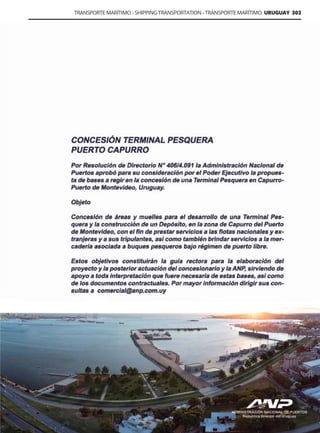 Guía Logística y de Comercio Exterior XVIII - 2021 - 2022 - www.guialogistica.info
TRANSPORTE MARÍTIMO - SHIPPING TRANSPORTATION - TRANSPORTE MARÍTIMO URUGUAY 303
ADMINISTRACIÓN NACIONAL DE PUERTOS
ANP
 