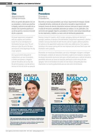 Guía Logística y de Comercio Exterior XVIII - 2021-2022 - www.guialogistica.info
36 Guía Logística y de Comercio Exterior
36
Citas
Appointments
Compromissos
Proveedores
Providers
Provedores
4 5
Utilice una gestión adecuada de citas con
sus proveedores y clientes para planificar
la llegada y salida de la mercadería de su
almacén. Esto le permitirá planificar el
uso de las puertas y recursos al inicio del
día de su operación.
Use proper appointment management
with your suppliers and customers
to plan the arrival and departure of
merchandise from your store. This will
allow you to plan the use of the doors
and resources at the beginning of the day
of your operation.
Use o gerenciamento adequado de
compromissos com seus fornecedores
e clientes para planejar a chegada e
saída de mercadorias de sua loja. Isto
lhe permitirá planejar o uso das portas e
recursos no início do dia de sua operação.
Desarrolle un manual para proveedores, que incluya: requerimientos de empaque, rotulado
y etiquetado de bultos; condiciones de rechazo de la mercadería; requerimientos del
transporte; horarios de atención; documentos necesarios tanto para el ingreso como para
la salida de mercancías; penalidades adicionales por tardanza a la cita, paletizado u otro
servicio de valor agregado. Capacite a proveedores en función a este manual empezando por
los más importantes y múdelos a su nuevo centro de distribución gradualmente.
Develop a manual for suppliers, which includes: packaging, labeling and labeling of
packages; conditions of rejection of the merchandise; transportation requirements; attention
schedule; necessary documents for both the entry and exit of goods; additional penalties
for tardiness to the appointment, palletizing or other value-added service. Train suppliers
according to this manual starting with the most important ones and move them to your new
distribution center gradually.
Desenvolver um manual para fornecedores, que inclua: embalagem, rotulagem e rotulagem
de embalagens; condições de rejeição da mercadoria; exigências de transporte; cronograma
de atenção; documentos necessários tanto para a entrada quanto para a saída da mercadoria;
penalidades adicionais por atraso na marcação, paletização ou outro serviço de valor
agregado. Treine os fornecedores de acordo com este manual, começando pelos mais
importantes e os transfira gradualmente para seu novo centro de distribuição.
 