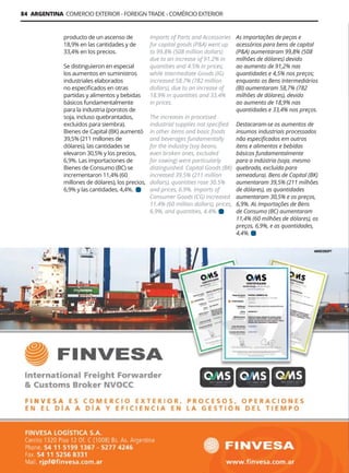 Guía Logística y de Comercio Exterior XVIII - 2021-2022 - www.guialogistica.info
84 ARGENTINA COMERCIO EXTERIOR - FOREIGN TRADE - COMÉRCIO EXTERIOR
FINVESA
producto de un ascenso de
18,9% en las cantidades y de
33,4% en los precios.
Se distinguieron en especial
los aumentos en suministros
industriales elaborados
no especificados en otras
partidas y alimentos y bebidas
básicos fundamentalmente
para la industria (porotos de
soja, incluso quebrantados,
excluidos para siembra).
Bienes de Capital (BK) aumentó
39,5% (211 millones de
dólares), las cantidades se
elevaron 30,5% y los precios,
6,9%. Las importaciones de
Bienes de Consumo (BC) se
incrementaron 11,4% (60
millones de dólares), los precios,
6,9% y las cantidades, 4,4%.
Imports of Parts and Accessories
for capital goods (P&A) went up
to 99.8% (508 million dollars)
due to an increase of 91.2% in
quantities and 4.5% in prices;
while Intermediate Goods (IG)
increased 58.7% (782 million
dollars), due to an increase of
18.9% in quantities and 33.4%
in prices.
The increases in processed
industrial supplies not specified
in other items and basic foods
and beverages fundamentally
for the industry (soy beans,
even broken ones, excluded
for sowing) were particularly
distinguished. Capital Goods (BK)
increased 39.5% (211 million
dollars), quantities rose 30.5%
and prices, 6.9%. Imports of
Consumer Goods (CG) increased
11.4% (60 million dollars), prices,
6.9%, and quantities, 4.4%.
As importações de peças e
acessórios para bens de capital
(P&A) aumentaram 99,8% (508
milhões de dólares) devido
ao aumento de 91,2% nas
quantidades e 4,5% nos preços;
enquanto os Bens Intermediários
(BI) aumentaram 58,7% (782
milhões de dólares), devido
ao aumento de 18,9% nas
quantidades e 33,4% nos preços.
Destacaram-se os aumentos de
insumos industriais processados ​​
não especificados em outros
itens e alimentos e bebidas
básicos fundamentalmente
para a indústria (soja, mesmo
quebrada, excluída para
semeadura). Bens de Capital (BK)
aumentaram 39,5% (211 milhões
de dólares), as quantidades
aumentaram 30,5% e os preços,
6,9%. As Importações de Bens
de Consumo (BC) aumentaram
11,4% (60 milhões de dólares), os
preços, 6,9%, e as quantidades,
4,4%.
 