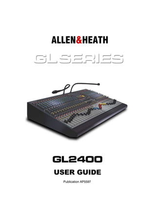 ALLEN&HEATH




GL2400
USER GUIDE
  Publication AP5597
 