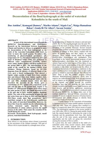 DAO Amidou, KAMAGATE Bamory, MARIKO Adama, SEGUIS Luc, MAIGA Hamadoun Bokar,
        GOULA BI Tie Albert, SAVANE Issiaka/ International Journal of Engineering Research and
                       Applications (IJERA) ISSN: 2248-9622 www.ijera.com
                        Vol. 2, Issue 5, September- October 2012, pp.1174-1181
         Deconvolution of the flood hydrograph at the outlet of watershed
                         Kolondieba in the south of Mali

Dao Amidou1, Kamagaté Bamory1, Mariko Adama2, Séguis Luc3, Maiga Hamadoun
                Bokar2, Goula Bi Tié Albert1, Savané Issiaka1.
  1
      University of Abobo-Adjamé, Laboratory of Geosciences and Environment (LGE), 02 BP 801 Abidjan 01(Ivory Coast)
        2 National School of Engineer (ENI-ABT), DER Geology, Unit: Water and Environment, BP 242 Bamako (Mali)
                     3 HydroSciences Montpellier, University of Montpellier 2, 34095 Montpellier cedex 5, (France)


ABSTRACT
         As part of the international research program          severe depending on whether the climate is arid and semi-
RIPIECSA (Interdisciplinary and Participative                   arid [9, 10, 17]. The ongoing drought since the early 70's
Research on the Interactions between Ecosystems,                seems to be the result of strong climate variability due to
Climate and Societies in Africa), we proposed to make           disruption of the probable Monsoon. Several research
the deconvolution of the flood hydrograph at the                programs have enabled scientists to better understand the
outlet of the watershed Kolondieba (3050 Km²), in               instability of climate in West Africa, coupled with the
order to know the runoff process. To achieve this,              action of human being and their impact on water
monitoring of physicochemical parameters: pH,                   resources. These include among others the program
temperature (T° C), Electrical Conductivity (EC) and            HAPEX-Sahel (Hydrological and Atmospheric Pilot
Total of Dissolved Solids (TDS) was performed in                Experiment in the Sahel); international program of land
different water compartments (rainfalls, surface                surface-atmosphere observation that was conducted in
water, outlet, shallow aquifers and deep aquifers) over         western Niger and the Sahel region of West Africa. It was
the period 2009 to 2011. The determination of the               about improving the understanding of the role of general
origin of the runoff by the method EMMA (End                    circulation in the Sahel, and in particular the effects of
Members Mixing Analysis) based on EC-TDS                        interannual fluctuations of land surface conditions in this
diagrams from the mixture of different floods of the            region and thus to have more precise ideas on how traffic
river, gave a linear configuration. That showed a               general is related to persistent drought that affected the
bipolar origin consists of rapid flows from rainfalls           Sahel. There is also the AMMA program (African
(Qr) and delayed flows from shallow aquifers (Qd).              Monsoon Multidisciplinary Analyses) which aims to
The deconvolution of the hydrograph made with the               improve our understanding of the West African monsoon
EC and TDS, chemical tracers which are best                     and its impacts on the physical, chemical and biological
described the dynamic of the floods, gave a                     at the regional and global provide the scientific
contribution of 77% against 23% respectively at Qr              knowledge base that will establish the links between
pole and Qd pole on the period from August 1st to               climate variability and health issues, water resources and
October 31st 2010 (period of higher level water). Over          food security and to define appropriate monitoring
the same period, in 2011, the runoff increased of 3%            strategies. The interdisciplinary research conducted under
in Qr pole due to 6.8% shallow aquifers discharge               the program RIPIECSA, the latest; takes care of the
deficit. The ratio of the contribution of poles Qr and          multiple interactions between climate, ecosystems and
Qd varies from one to three in 2010 and four-fold in            societies. It aims to study the dynamics of human factors,
2011.These results show that groundwater don’t                  environmental and climate changes to identify likely
contribute enough in the hydrodynamic equilibrium               scenarios of future developments.
at the outlet of watershed Kolondièba. However, the                       Climate change on the watershed of Kolondièba
direct flow from the rainfall, heavily influenced by the        is characterized by two major rainfall ruptures occurred in
surface statement (quite degraded by the                        1969 and 1992. These two changes have resulted in a
intensification of cotton culture) governs the runoff           deficit of respectively about 20% and an excess of nearly
process at the outlet. That causes the cessation of the         17%. The hydrological response to the excess rainfall is
runoff during dry season.                                       over 100% after 1992 [1]. During the peak rainfall, floods
Keywords: deconvolution, flood hydrograph, runoff               look like natural disaster by destroying the crops in the
process, watershed Kolondieba                                   lowlands and the groundwater level rises. But shortly
                                                                after the end of the rainy season, groundwater drop
1. INTRODUCTION                                                 significantly and the wells are going dry somewhere
West Africa is a vast territory where climate is governed       causing the cessation of flow at outlet.
by the movement of the Atlantic monsoon. This part of           At a given time, the water collected at the outlet of a
Africa is hit in recent decades by a drought more or less       watershed comes from several sources: direct surface
                                                                flow from the rainfall, delayed flow from shallow
                                                                aquifers and low flow from deep aquifers [18].

                                                                                                          1174 | P a g e
 