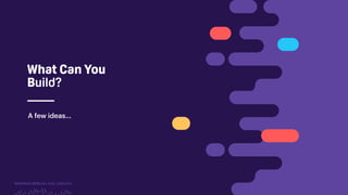 TwitchCon 2018 San Jose, California
What Can You
Build?
A few ideas…
 