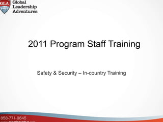 2011 Program Staff Training Safety & Security – In-country Training 