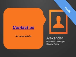 Contact us
for more details
Alexander
Business Developer
Glabex Team
 
