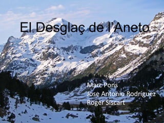 El Desglaç de l’Aneto



          Marc Pons
          Jose Antonio Rodriguez
          Roger Siscart
 