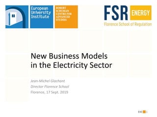 New Business Models
in the Electricity Sector
Jean-Michel Glachant
Director Florence School
Florence, 17 Sept. 2019
1
 