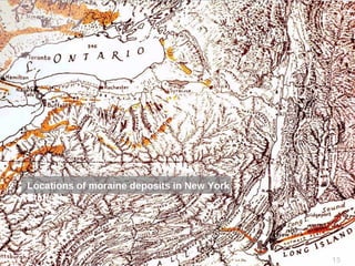 15
Locations of moraine deposits in New York
State
 