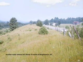Another esker follows NY Route 79 north of Binghamton, NY.
26
 