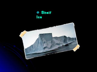Shelf
Ice
 