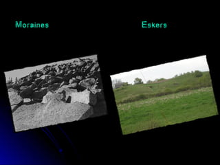 Moraines Eskers
 