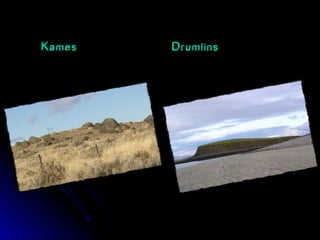 Kames Drumlins
 