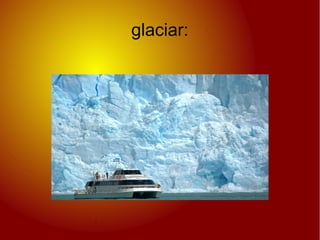 glaciar:
 