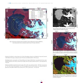 El glaciar San Rafael se ubica dentro de la Zona Glaciológica Austral, en la Región de Aysén del General
Carlos Ibáñez del Campo, comuna de Aysén. Presenta una altitud media de 1.387 m.s.n.m.
Morfológicamente corresponde a un “Glaciar Efluente de Campo de Hielo Norte” con orientación oeste, cuyos
deshielos aportan a las cuencas costeras de la región. Tiene un espesor medio de 299,1 m. y una superficie de
724,1 km2.
El glaciar San Rafael experimentó entre los años 1871 y 2011 una variación areal de –79,37 km2, con una tasa
de –0,57 km2 por año, esto equivale a un 10% de pérdida total de área. En cuanto a la variación frontal el
glaciar ha retrocedido 10.360 m entre los años 1871 y 2011 a una tasa de -74 m. por año.
60
(Fig. 15) Variaciones frontales glaciar San Rafael, Campo de Hielo Norte, Imagen ASTER 2011.
Determinación del retroceso histórico desde el año 1871 hasta el año 2011.
(Fig. 18) Imagen Landsat TM 2001, composición de bandas 543,
utilizada para determinar los cambios de área y variaciones
frontales del glaciar.
(Fig. 17) Imagen ASTER 2011, composición de bandas 432, utilizada
para determinar los cambios de área y variaciones frontales del glaciar.
(Fig. 16) Imagen Landsat TM 2001, razón de bandas 4/5 para
delimitar la línea de equilibrio del glaciar.
ZONA GLACIOLÓGICA AUSTRAL GLACIARES DE CHILE DIRECCIÓN GENERAL DE AGUAS - DGA MINISTERIO DE OBRAS PÚBLICAS - MOP
 