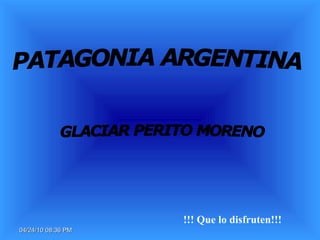 !!! Que lo disfruten!!! PATAGONIA ARGENTINA GLACIAR PERITO MORENO 