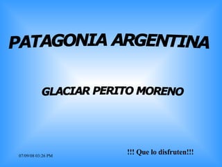 !!! Que lo disfruten!!! PATAGONIA ARGENTINA GLACIAR PERITO MORENO 