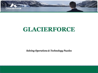 GLACIERFORCE


Solving Operations & Technology Puzzles
 