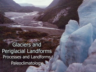 Glaciers and Periglacial Landforms Processes and Landforms Paleoclimatology 