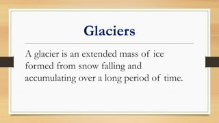 This is a presentation on the formation of glaciers | PPTX