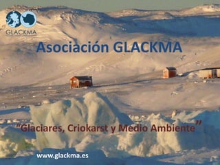 Asociación GLACKMA



“Glaciares, Criokarst y Medio Ambiente”

    www.glackma.es
 