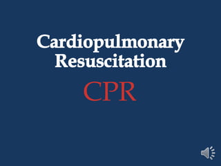 Cardiopulmonary
Resuscitation
CPR
 