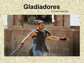 GladiadoresPor Pablo Jarel Díaz
 
