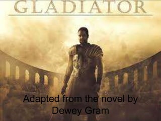 Adapted from the novel by
Dewey Gram
 