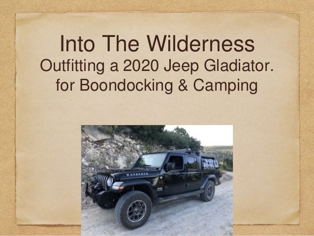 Into The Wilderness
Outfitting a 2020 Jeep Gladiator.
for Boondocking & Camping
 