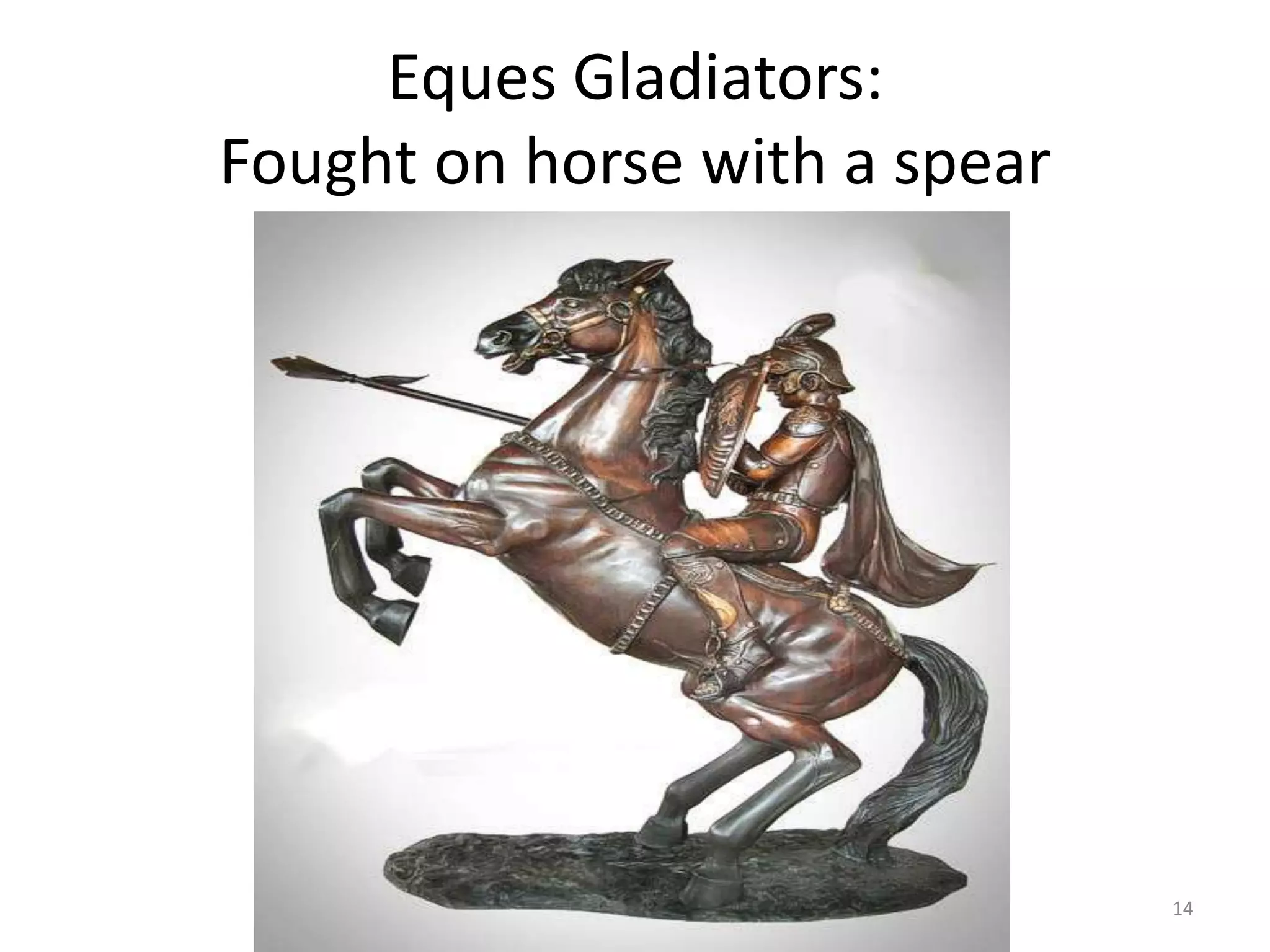 Eques Gladiators:Fought on horse with a spear14