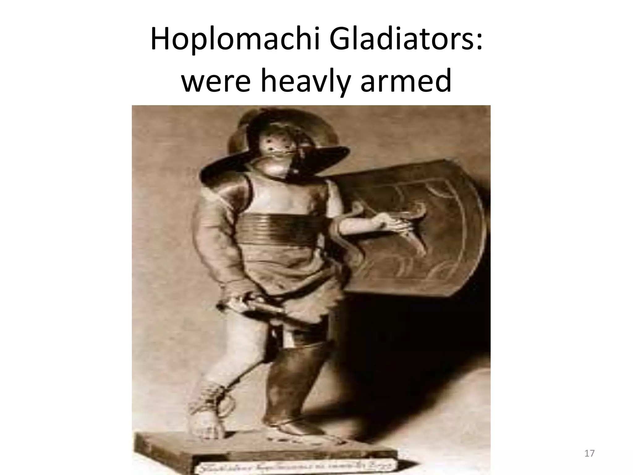Hoplomachi Gladiators:were heavly armed17