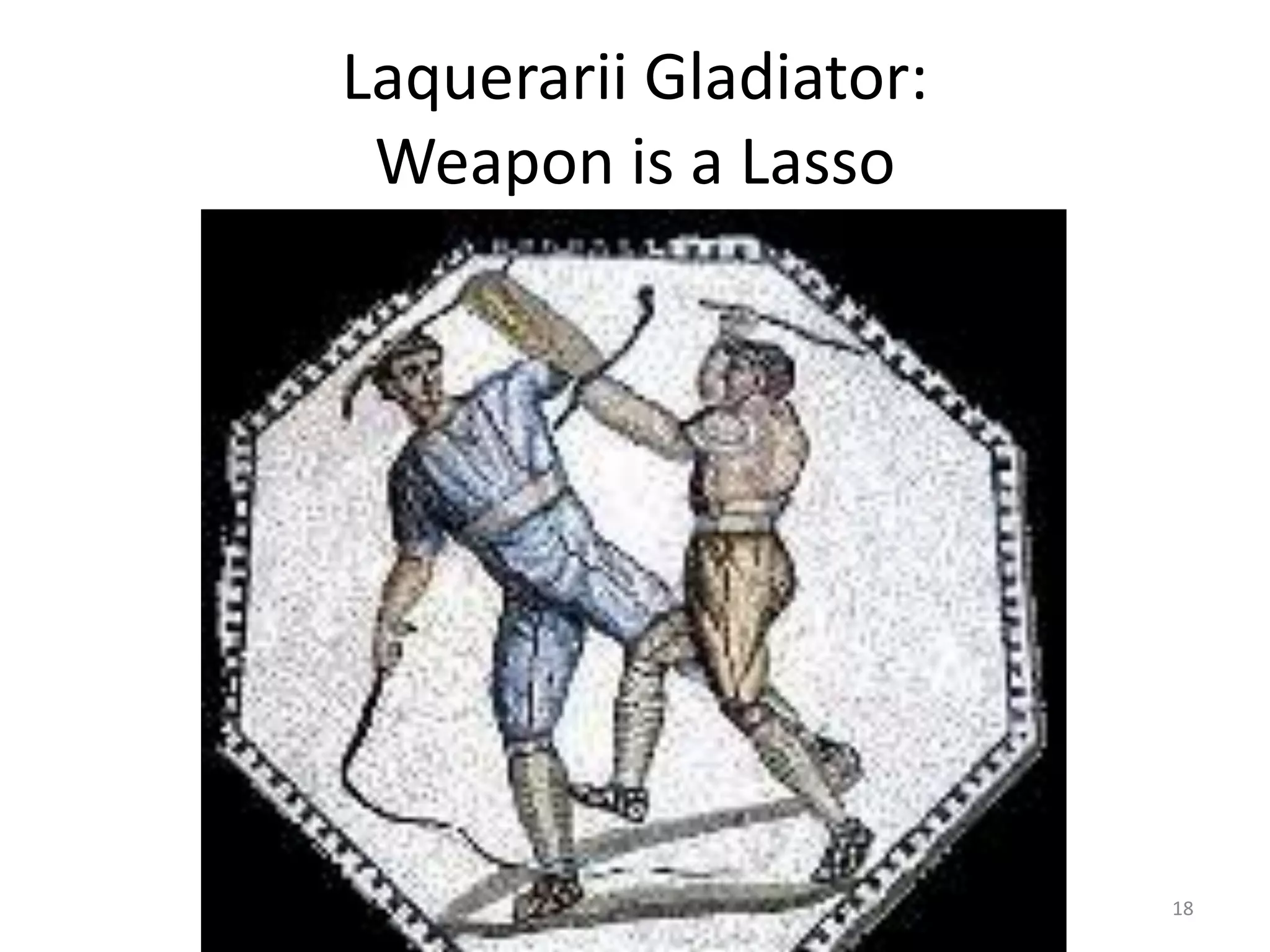 Laquerarii Gladiator:Weapon is a Lasso18
