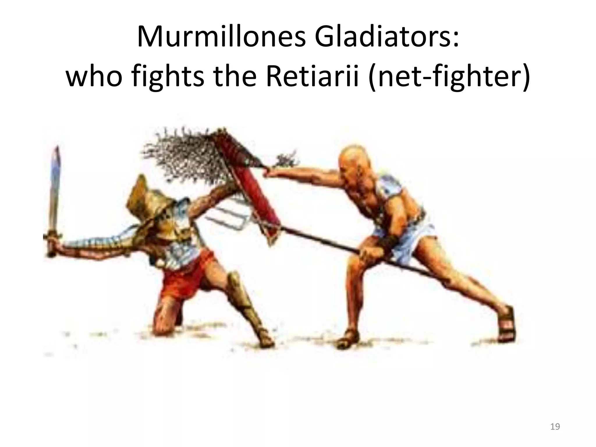 Murmillones Gladiators:who fights the Retiarii (net-fighter)19