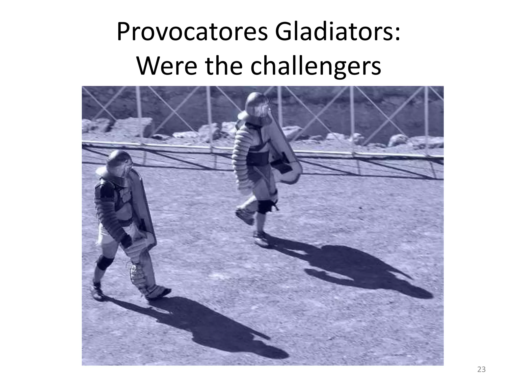 Provocatores Gladiators:Were the challengers 23