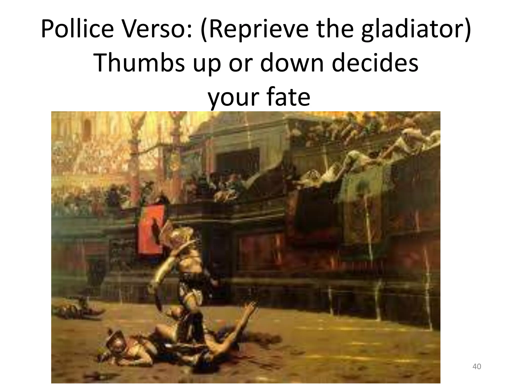 Pollice Verso: (Reprieve the gladiator)Thumbs up or down decides your fate40