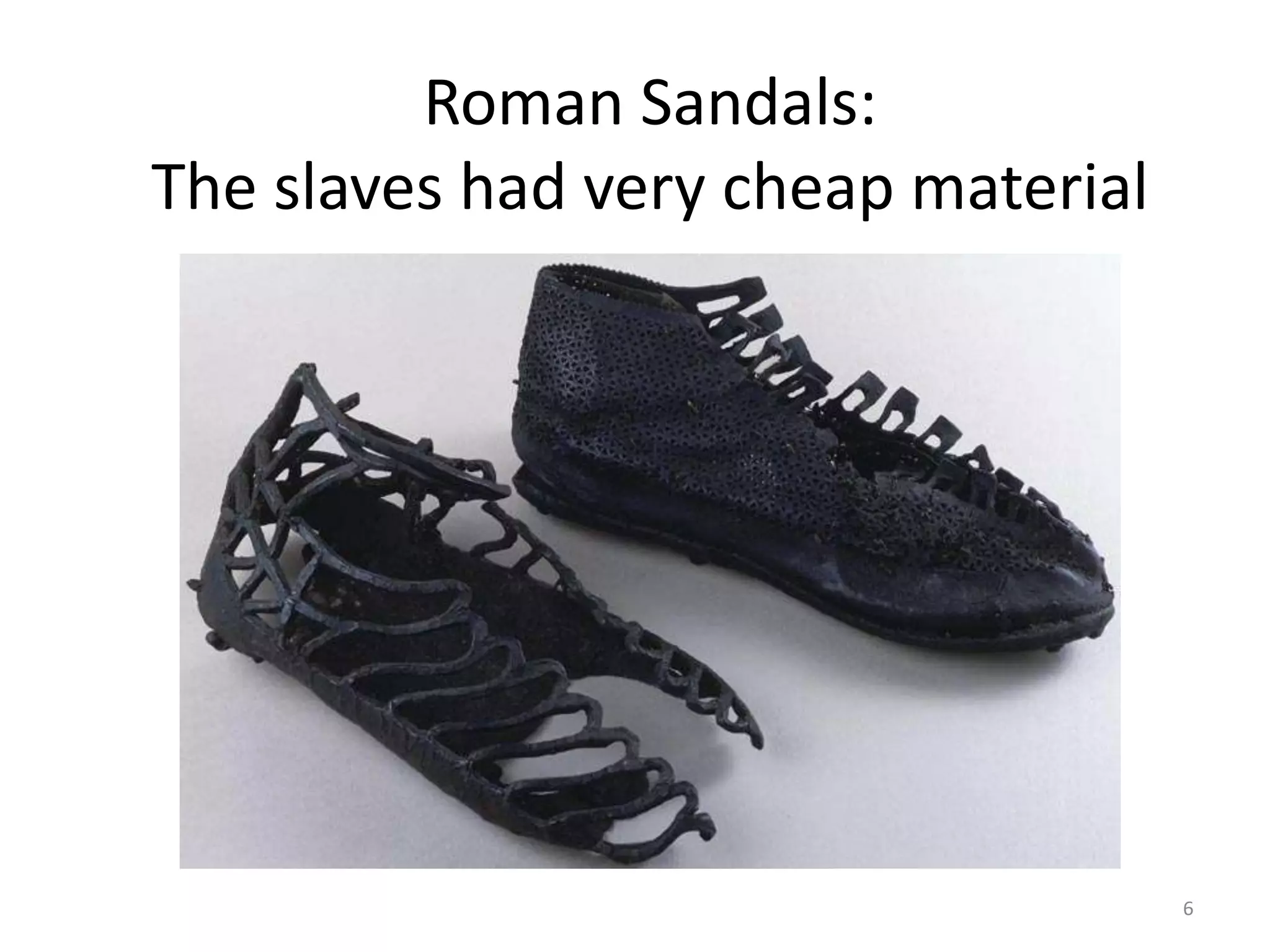 Roman Sandals:The slaves had very cheap material6