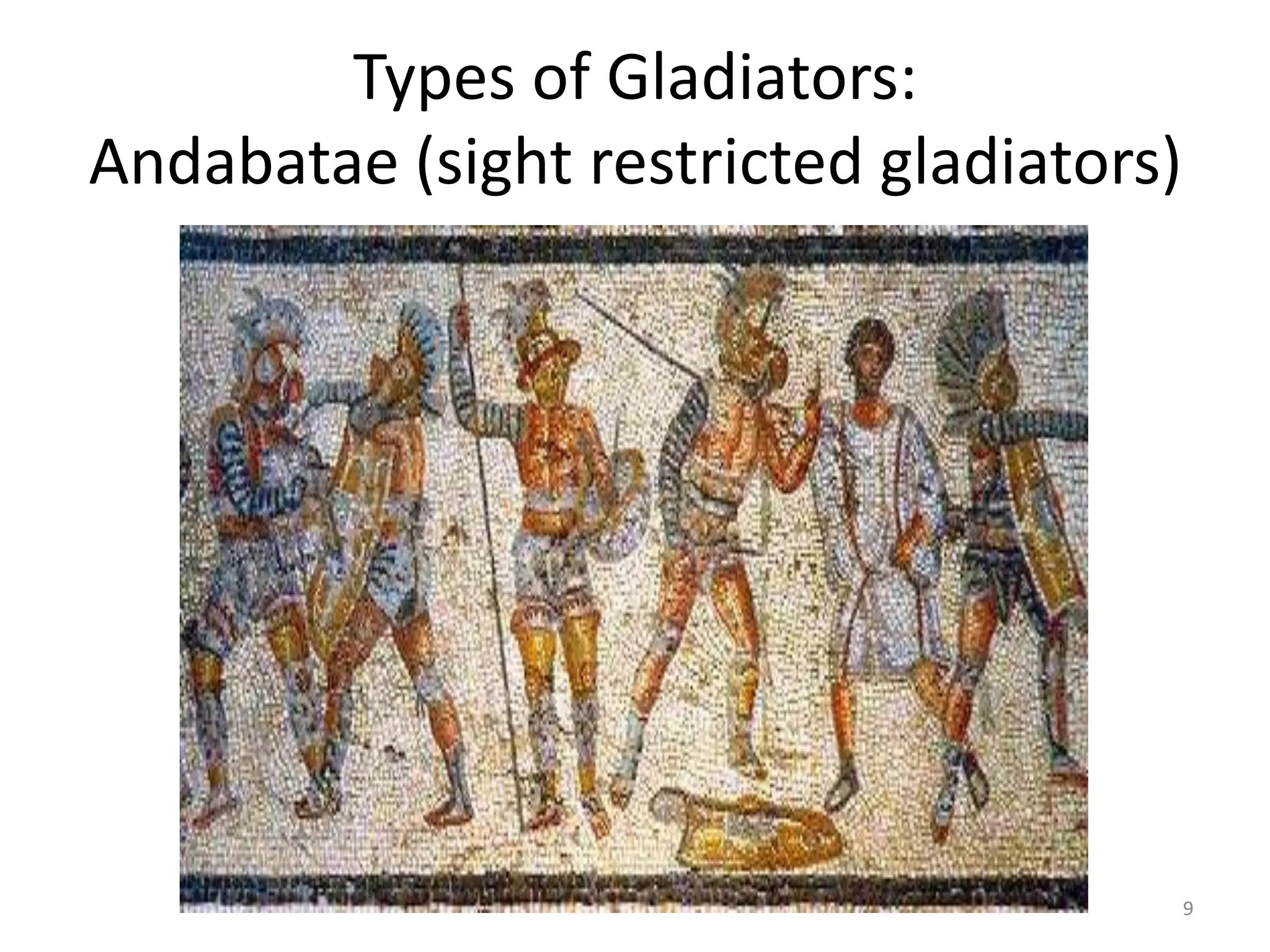 Types of Gladiators:Andabatae (sight restricted gladiators) 9
