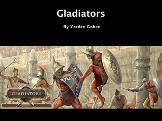Gladiators
By Yarden Cohen

 