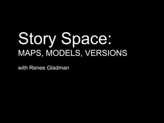 Story Space: MAPS, MODELS, VERSIONS with Renee Gladman 