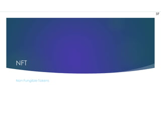 NFT
Non Fungible Tokens
37
 