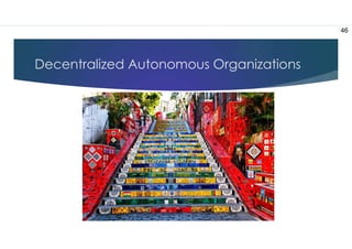 Decentralized Autonomous Organizations
46
 