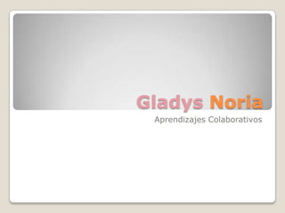 Gladys Noria Aprendizajes Colaborativos 