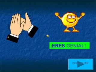 ¡ERES GENIAL!


        CONTINUAR
 
