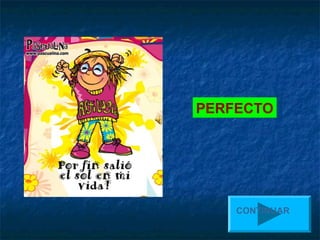 PERFECTO




    CONTINUAR
 