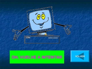 OH, VUELVE A INTENTAR   VOLVER
 