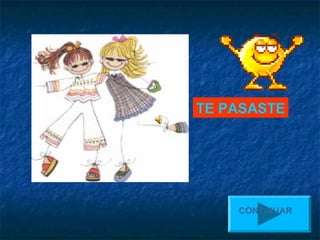 TE PASASTE




    CONTINUAR
 