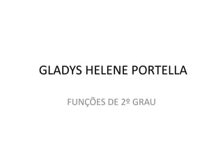 GLADYS HELENE PORTELLA

    FUNÇÕES DE 2º GRAU
 