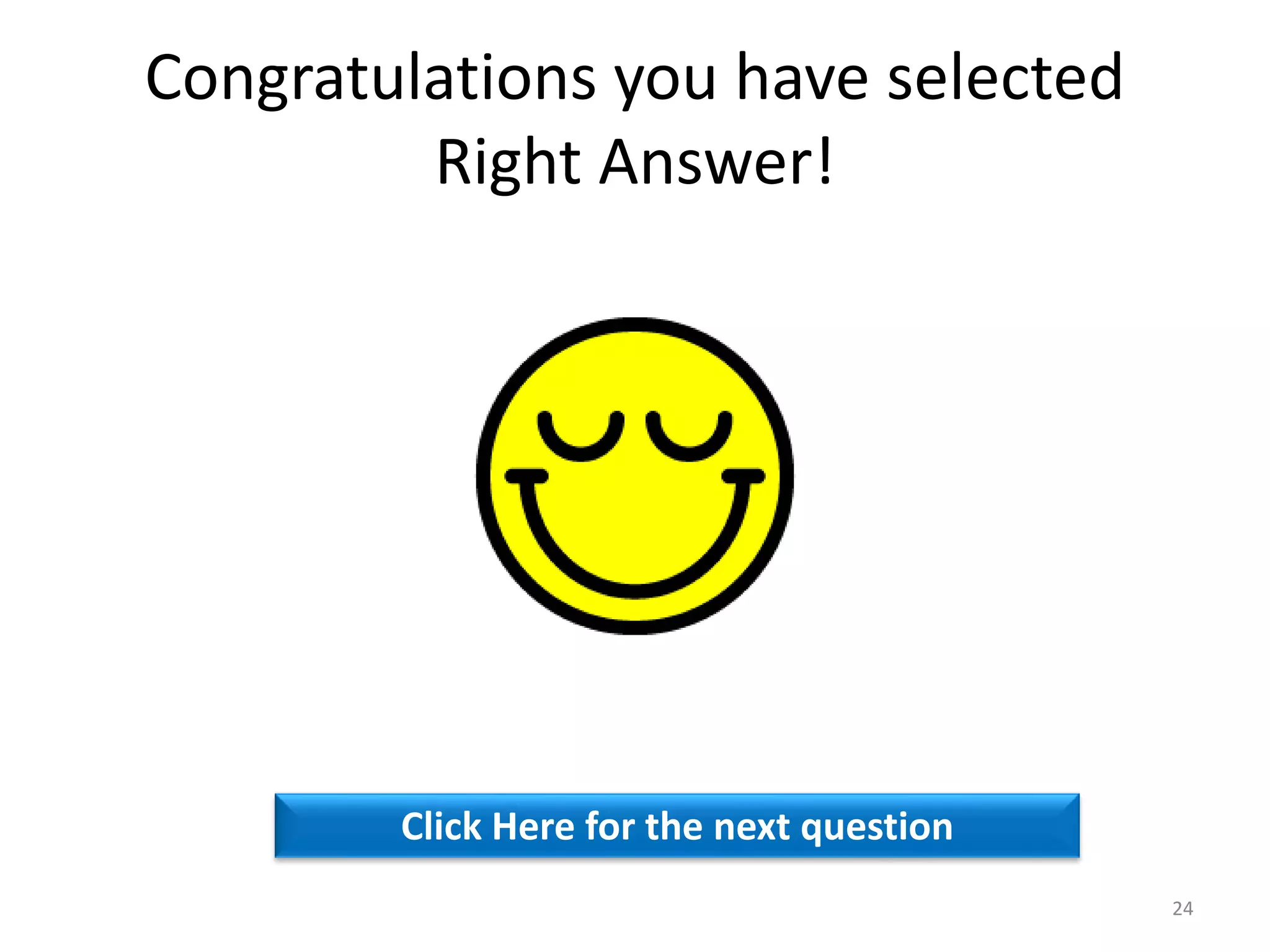 Congratulations you have selected
Right Answer!
Click Here for the next question
24
 