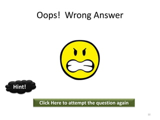 Oops! Wrong Answer
Click Here to attempt the question again
Hint!
10
 