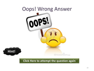 Oops! Wrong Answer
Click Here to attempt the question again
Hint!
22
 