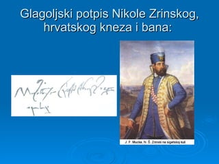 Glagoljski potpis Nikole Zrinskog, hrvatskog kneza i bana:  
